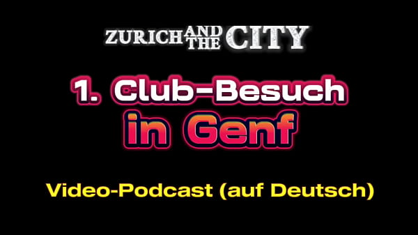 Erster Clubbesuch in GENF (CH) &ndash_ XXX PODCAST auf Deutsch
