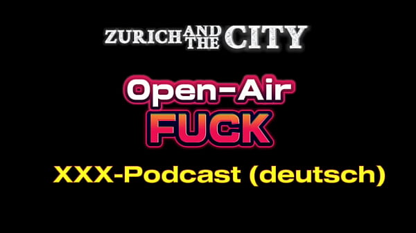 Open-Air Fick &ndash_ XXX-PODCAST auf Deutsch