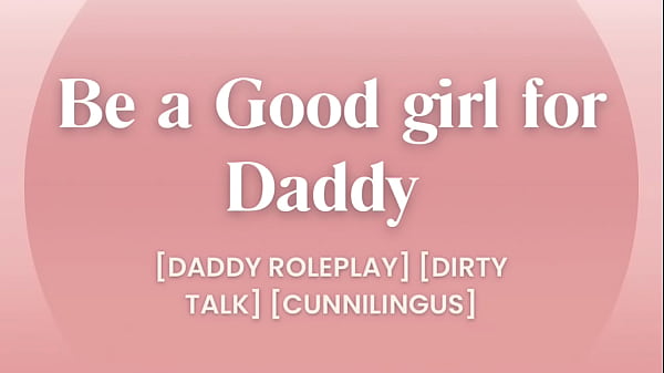 Hãy là con gái ngoan cho bố [Daddy Roleplay] [Dirty Talk] [chỉ âm thanh khiêu dâm]
